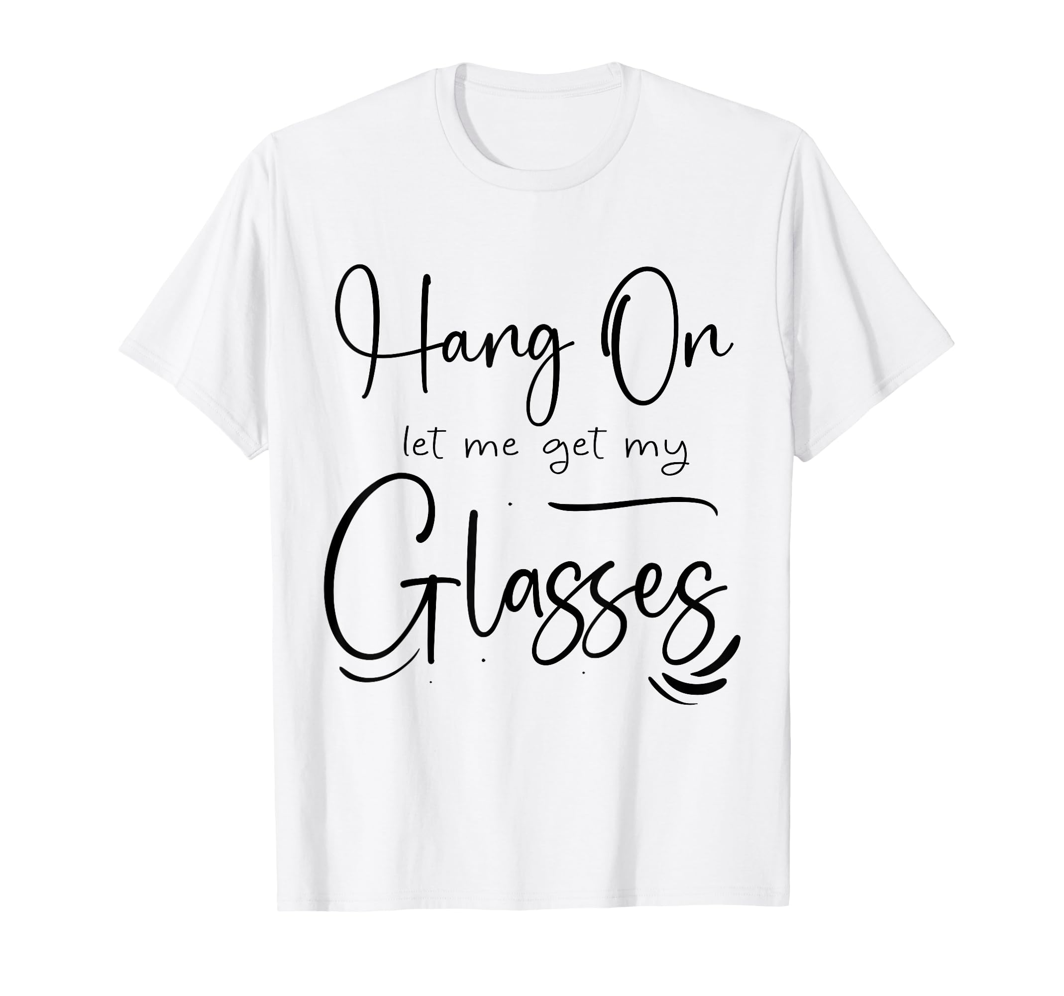 Funny Health Hang Let Me Get My Glasses T-Shirt - Trendy Graphic Men Women - T-Shirt, Sweatshirt, Hoodie