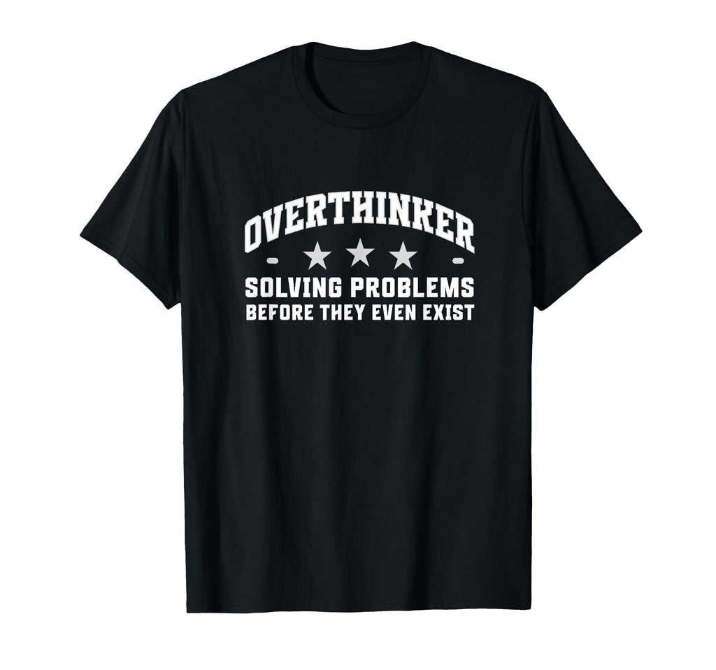Funny Overthinker Sarcastic T-Shirt - Graphic Print for Adults - T-Shirt, Sweatshirt, Hoodie