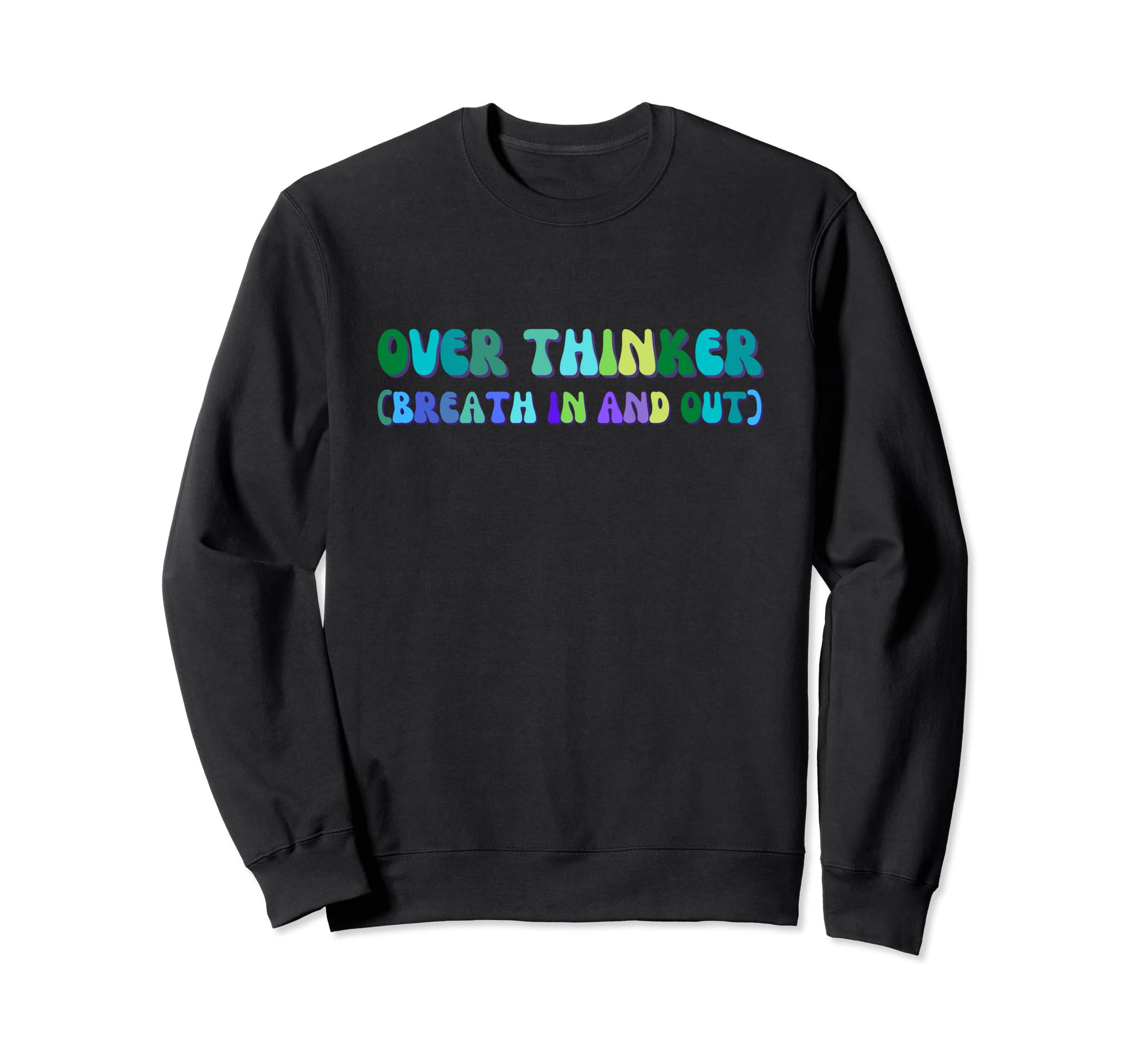 Overthinker Breath And Out Funny Sweatshirt - Novelty Apparel Unisex - T-Shirt, Sweatshirt, Hoodie