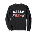 Hello Pre K Back To School Student Sweatshirt - Unique Graphic for Adults - T-Shirt, Sweatshirt, Hoodie