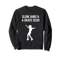 Slow Jams And Skate Sesh 90S R B Roller Sweatshirt - Graphic Print Unisex - T-Shirt, Sweatshirt, Hoodie