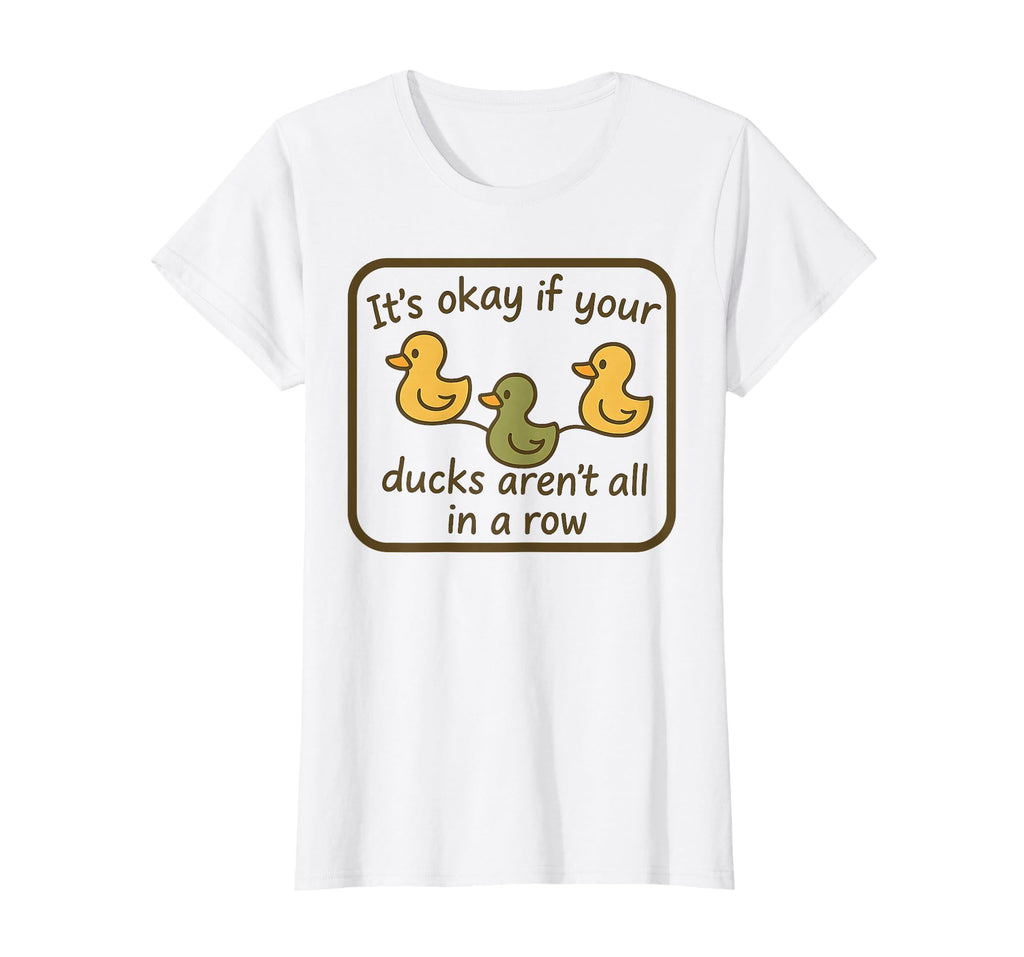 Its Okay If Your Ducks Arent Row T-Shirt - Aesthetic Graphic for Adults - T-Shirt, Sweatshirt, Hoodie