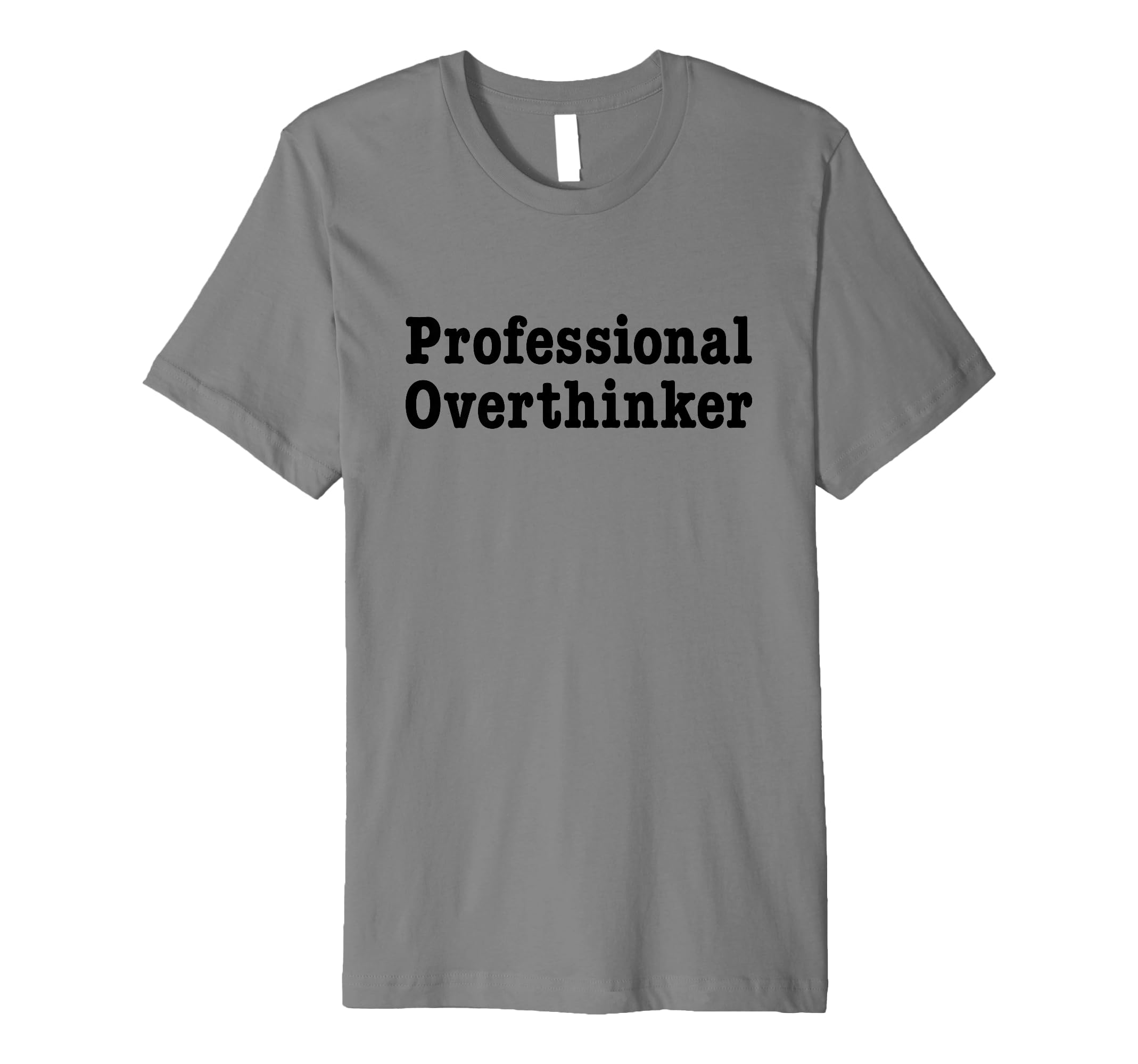 Professional Overthinker Over Thinking T-Shirt - Trendy Graphic Unisex - T-Shirt, Sweatshirt, Hoodie