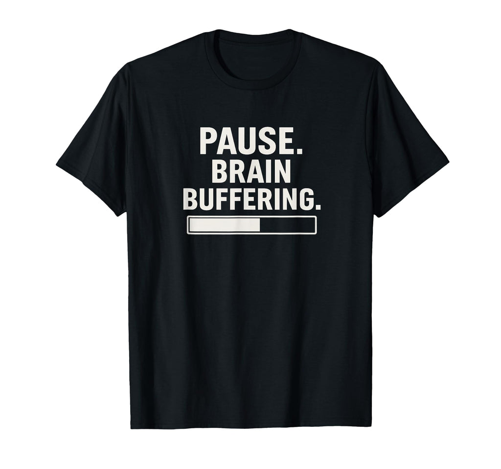 Pause Brain Buffering Funny Overthinker T-Shirt - Custom Art Print Unisex - T-Shirt, Sweatshirt, Hoodie