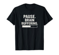 Pause Brain Buffering Funny Overthinker T-Shirt - Custom Art Print Unisex - T-Shirt, Sweatshirt, Hoodie