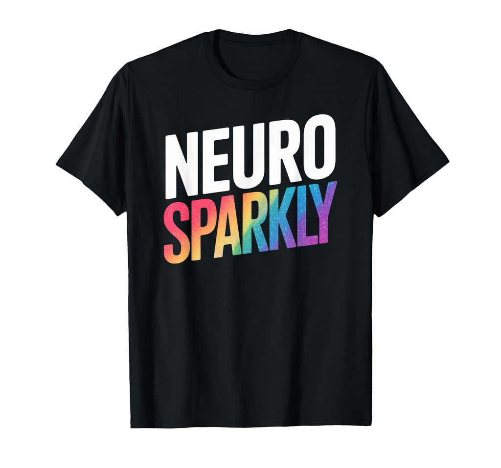 Neurodivergent Neurosparkly T-Shirt - Streetwear Style Men Women - T-Shirt, Sweatshirt, Hoodie