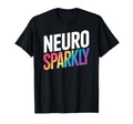Neurodivergent Neurosparkly T-Shirt - Streetwear Style Men Women - T-Shirt, Sweatshirt, Hoodie