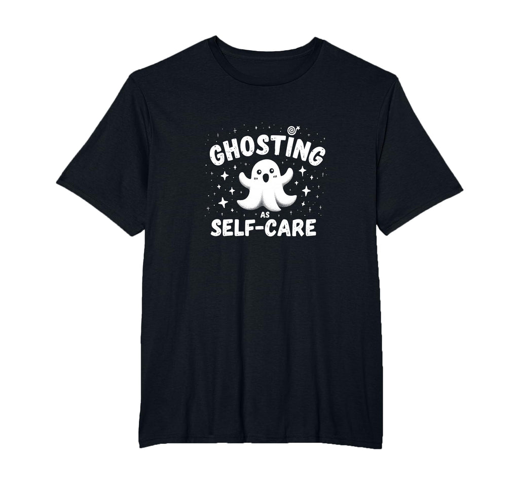 Halloween Modern Life Ghosting As Self Care T-Shirt - Graphic Print Unisex - T-Shirt, Sweatshirt, Hoodie