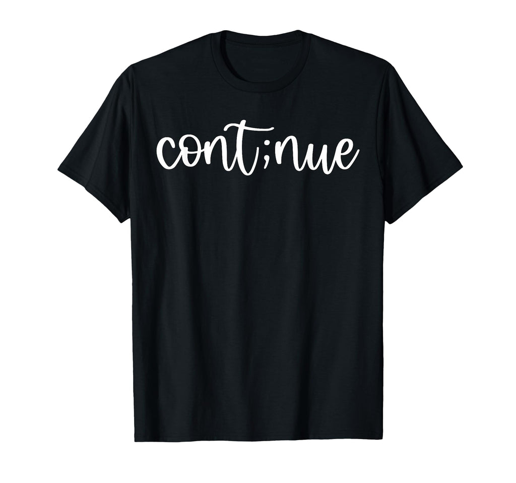Cont Nue Mental Health Self Love T-Shirt - Casual Everyday Wear Men Women - T-Shirt, Sweatshirt, Hoodie