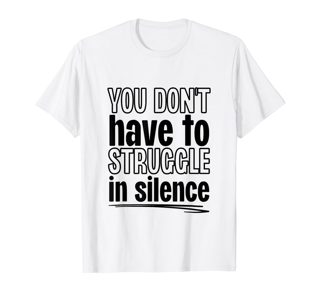 You Dont Have To Struggle Silence T-Shirt - Trendy Graphic Men Women - T-Shirt, Sweatshirt, Hoodie