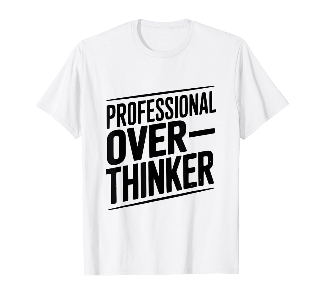 Professional Overthinker Funny Anxiety T-Shirt - Novelty Apparel Unisex - T-Shirt, Sweatshirt, Hoodie
