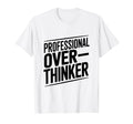 Professional Overthinker Funny Anxiety T-Shirt - Novelty Apparel Unisex - T-Shirt, Sweatshirt, Hoodie