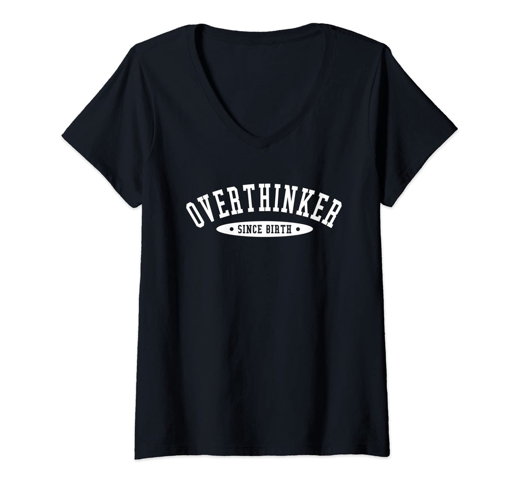 Womens Overthinker Since Birth V Neck T-Shirt - Novelty Apparel for Adults - T-Shirt, Sweatshirt, Hoodie