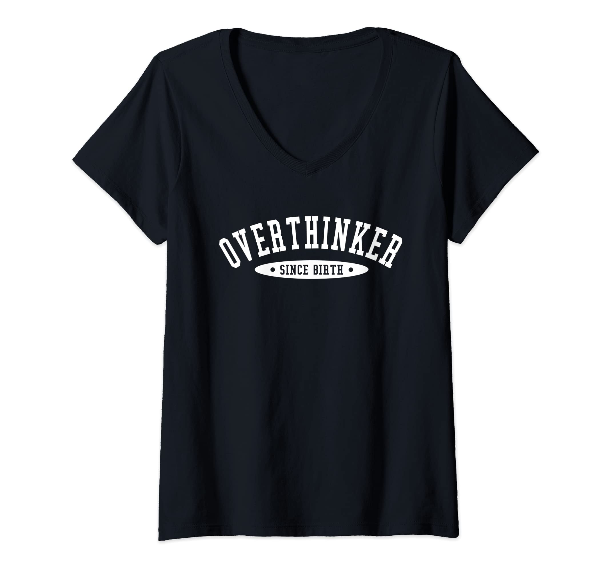 Womens Overthinker Since Birth V Neck T-Shirt - Novelty Apparel for Adults - T-Shirt, Sweatshirt, Hoodie