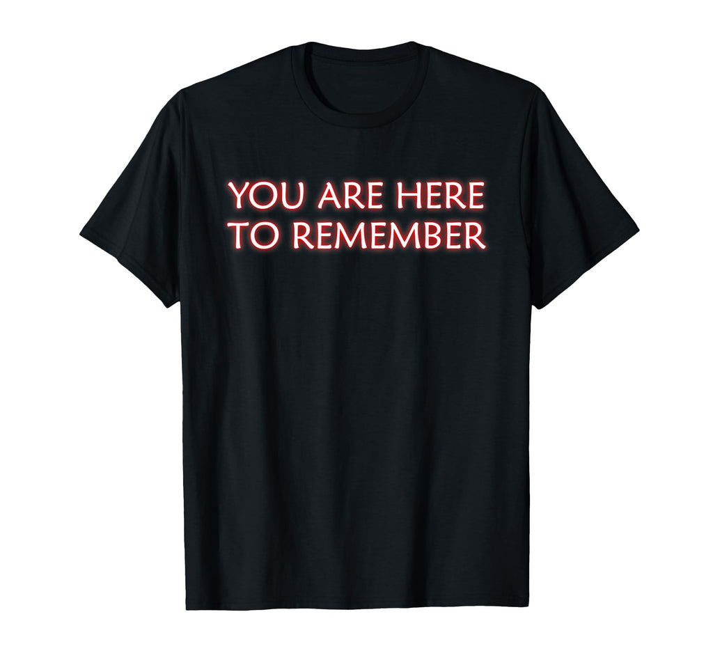 You Are Here To Remember Mindfulness T-Shirt - Minimalist Print Men Women - T-Shirt, Sweatshirt, Hoodie