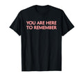 You Are Here To Remember Mindfulness T-Shirt - Minimalist Print Men Women - T-Shirt, Sweatshirt, Hoodie