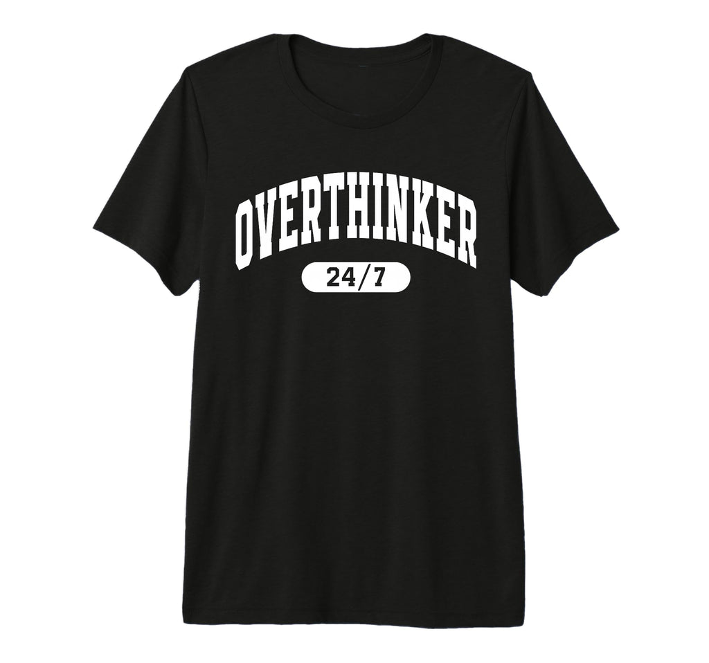 Overthinker 24 7 Funny Mental Health T-Shirt - Custom Art Print for Adults - T-Shirt, Sweatshirt, Hoodie