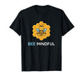 Bee Mindful Mindfulness Mood T-Shirt - Trendy Graphic for Adults - T-Shirt, Sweatshirt, Hoodie