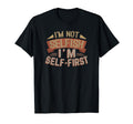 Not Selfish Im Self First Self Care T-Shirt - Minimalist Print for Adults - T-Shirt, Sweatshirt, Hoodie