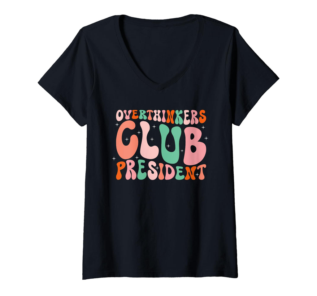 Womens Overthinkers Club President Funny T-Shirt - Custom Art Print Unisex - T-Shirt, Sweatshirt, Hoodie
