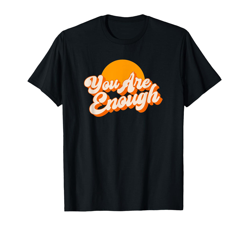 You Are Enough Mental Health Awareness T-Shirt - Streetwear Style Men Women - T-Shirt, Sweatshirt, Hoodie