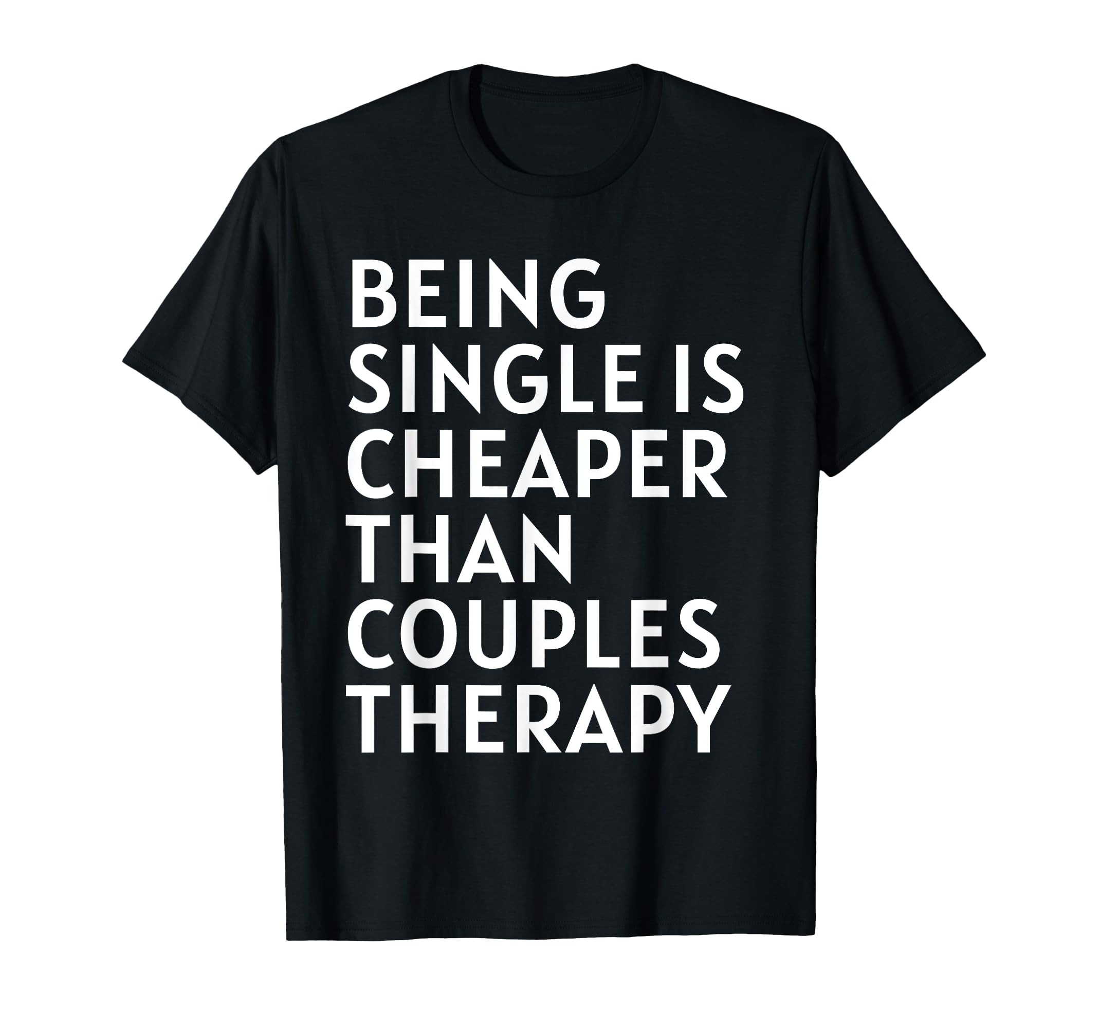 Single Is Cheaper Than Couples Therapy T-Shirt - Graphic Print Men Women - T-Shirt, Sweatshirt, Hoodie
