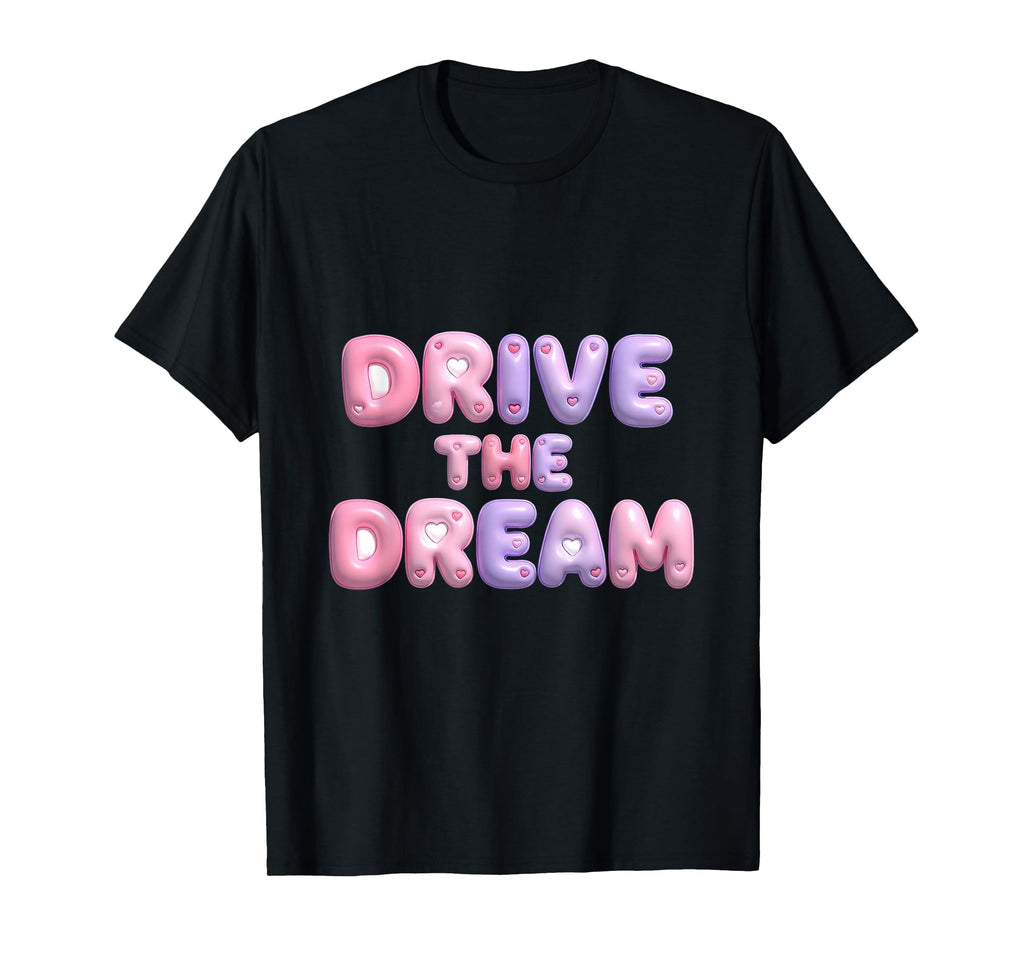Drive Dream Car Enthusiast T-Shirt - Casual Everyday Wear for Adults - T-Shirt, Sweatshirt, Hoodie