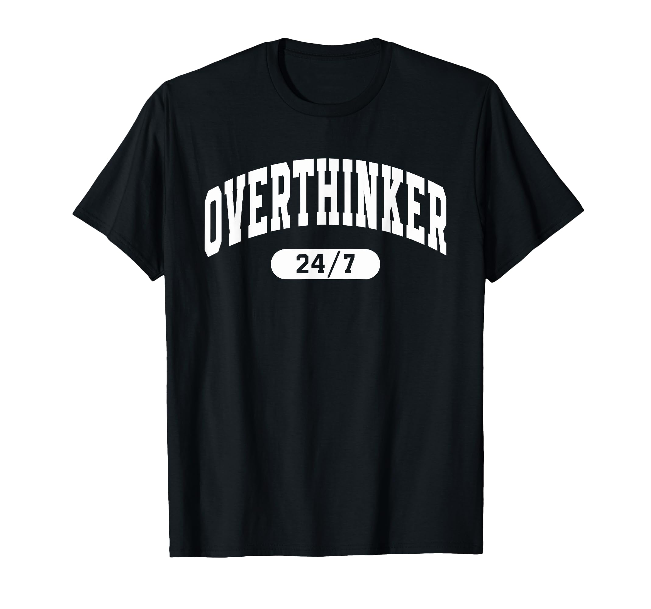 Overthinker 24 7 Funny Over Thinker T-Shirt - Unique Graphic Unisex - T-Shirt, Sweatshirt, Hoodie