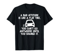 Bad Attitude Is Like Flat Tire You T-Shirt - Fun Novelty Design Men Women - T-Shirt, Sweatshirt, Hoodie