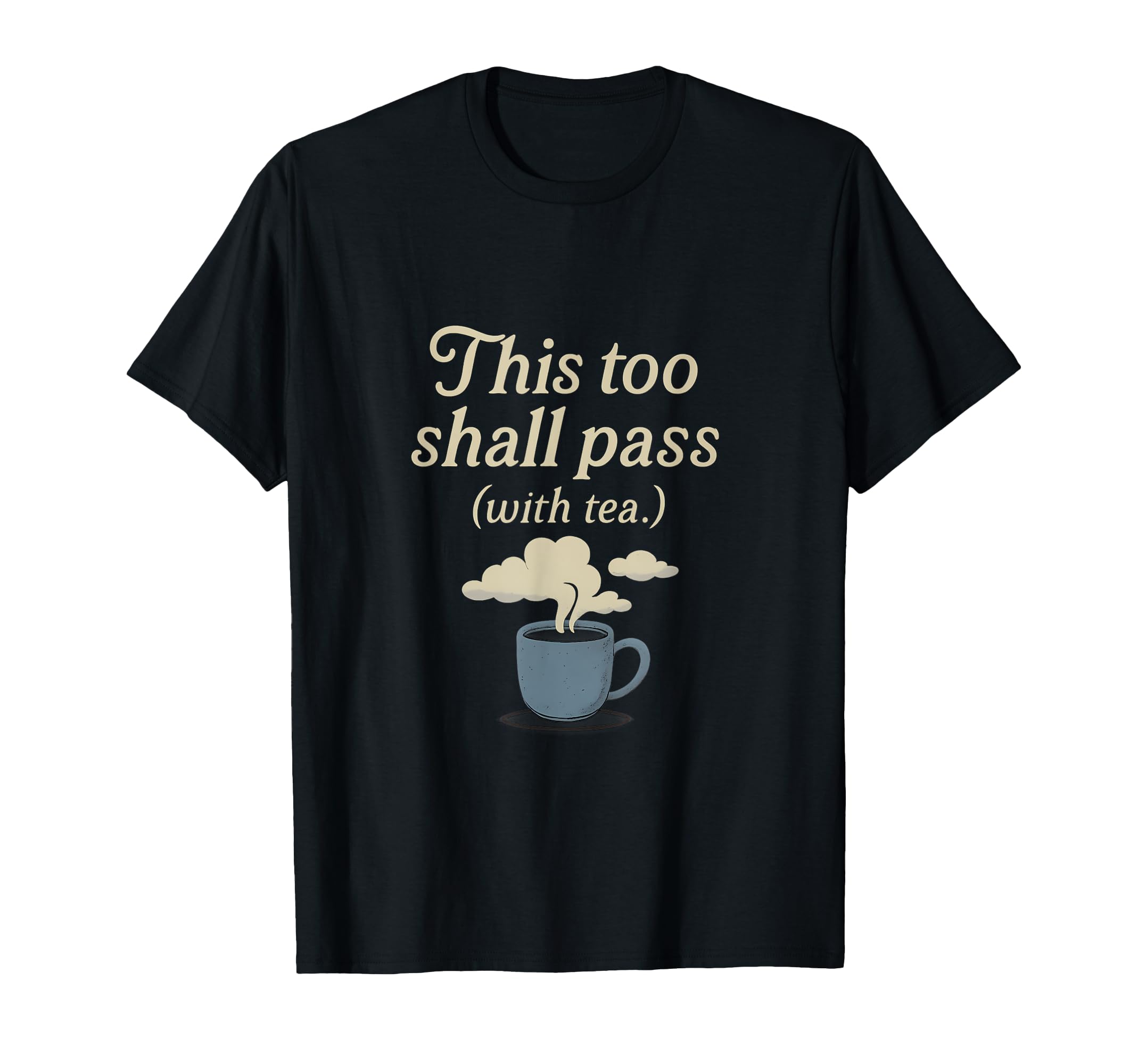 This Too Shall Pass Tea Script T-Shirt - Casual Everyday Wear for Adults - T-Shirt, Sweatshirt, Hoodie