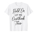 Overthinker Relatable Stress Relief T-Shirt - Novelty Apparel Unisex - T-Shirt, Sweatshirt, Hoodie