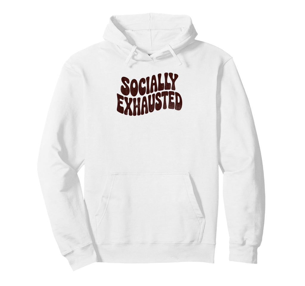 Socially Exhausted Funny Phrase Hoodie - Novelty Apparel for Adults - T-Shirt, Sweatshirt, Hoodie