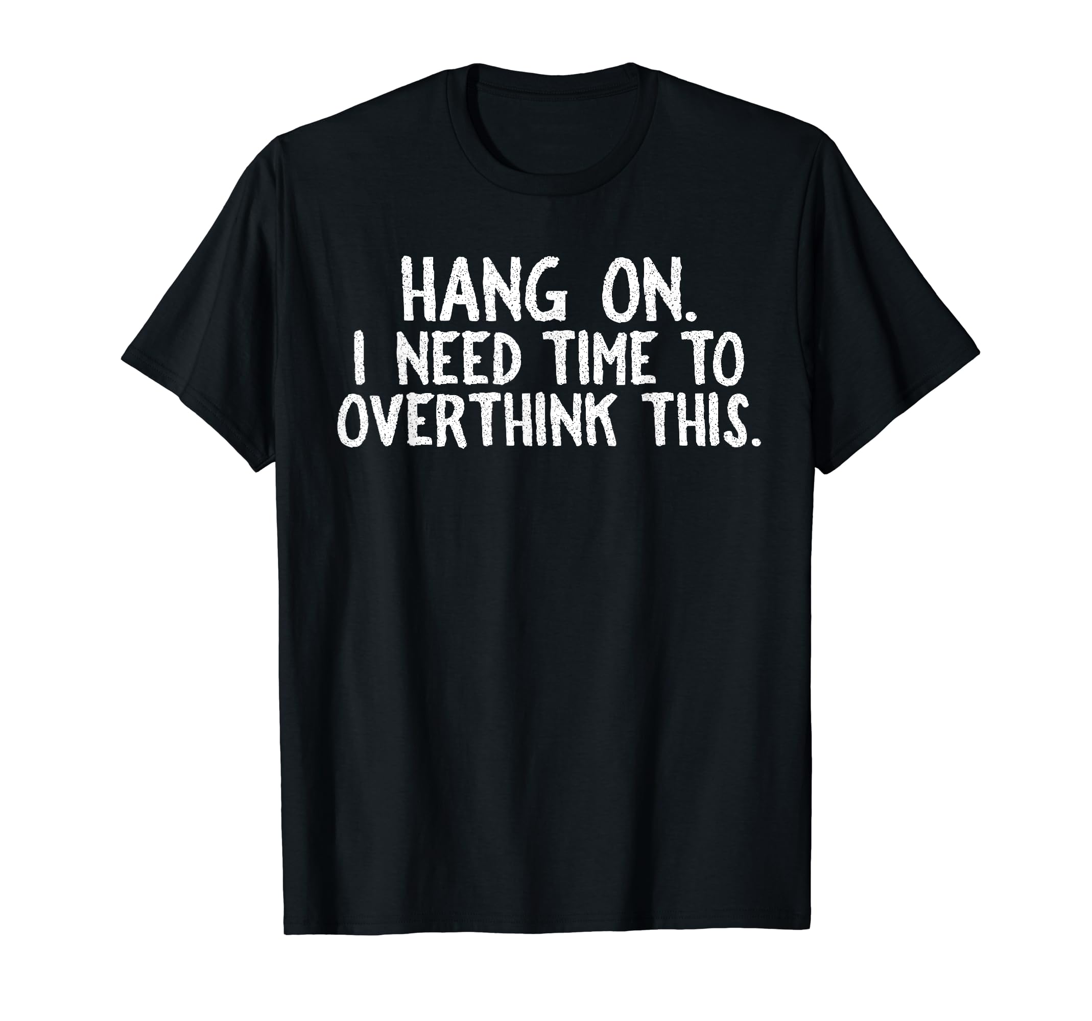 Overthinkers Hang I Need Time To T-Shirt - Graphic Print for Adults - T-Shirt, Sweatshirt, Hoodie
