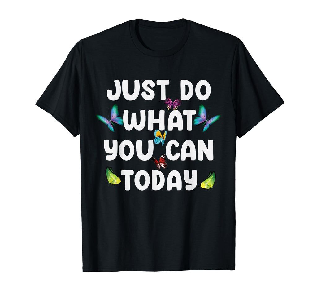 Just Do What You Can Today Mental T-Shirt - Unique Graphic for Adults - T-Shirt, Sweatshirt, Hoodie