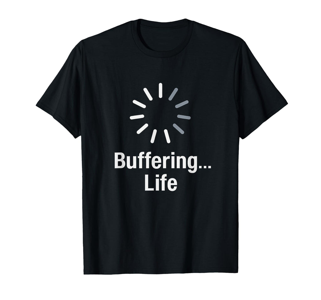 Buffering Life Funny Loading Coders T-Shirt - Streetwear Style Unisex - T-Shirt, Sweatshirt, Hoodie