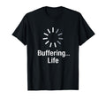 Buffering Life Funny Loading Coders T-Shirt - Streetwear Style Unisex - T-Shirt, Sweatshirt, Hoodie