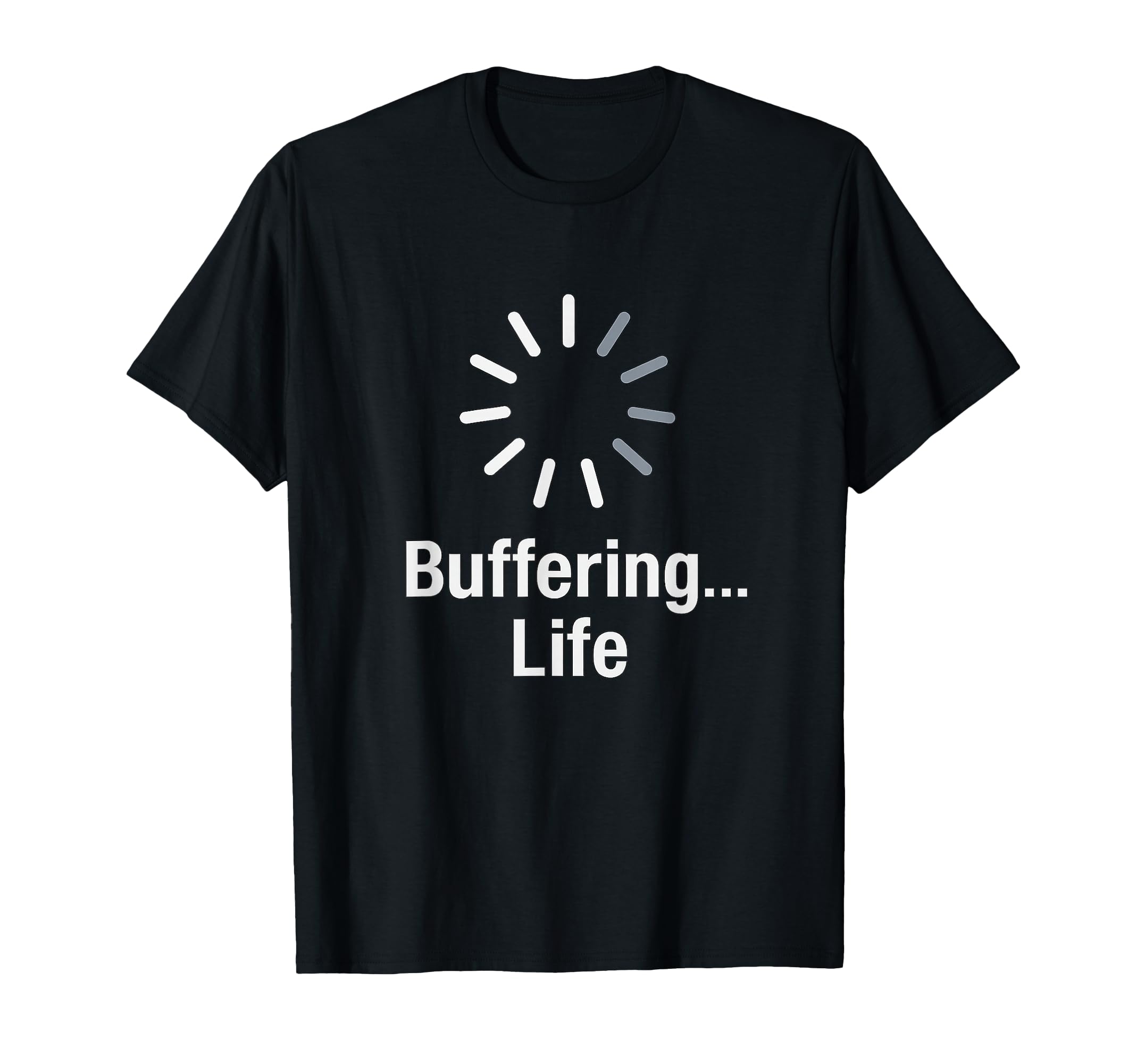 Buffering Life Funny Loading Coders T-Shirt - Streetwear Style Unisex - T-Shirt, Sweatshirt, Hoodie