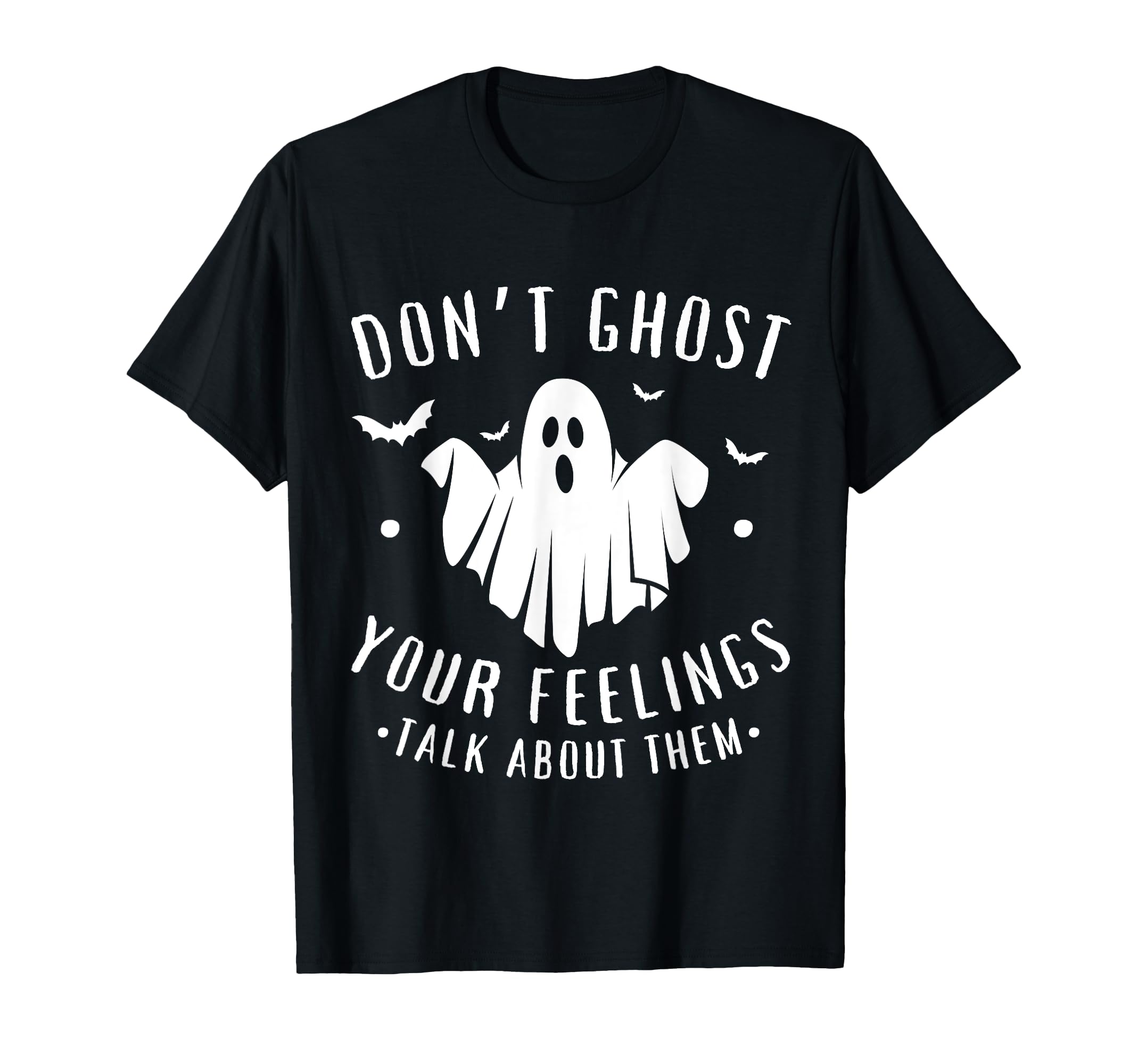 Dont Ghost Your Feelings Halloween T-Shirt - Unique Graphic Men Women - T-Shirt, Sweatshirt, Hoodie