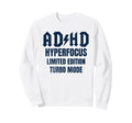 Adhd Hyperfocus Turbo Mode Sweatshirt - Fun Novelty Design for Adults - T-Shirt, Sweatshirt, Hoodie