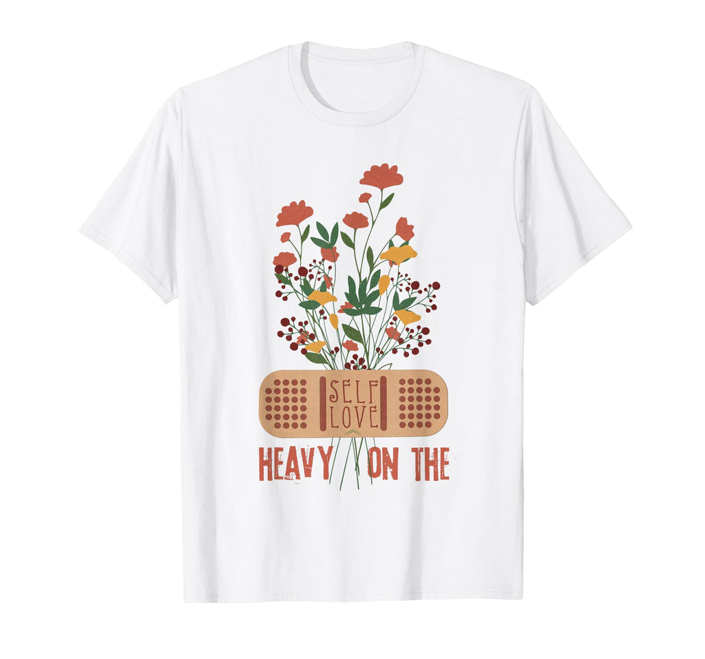 Floral Heavy Self Love Self Care T-Shirt - Casual Everyday Wear for Adults - T-Shirt, Sweatshirt, Hoodie