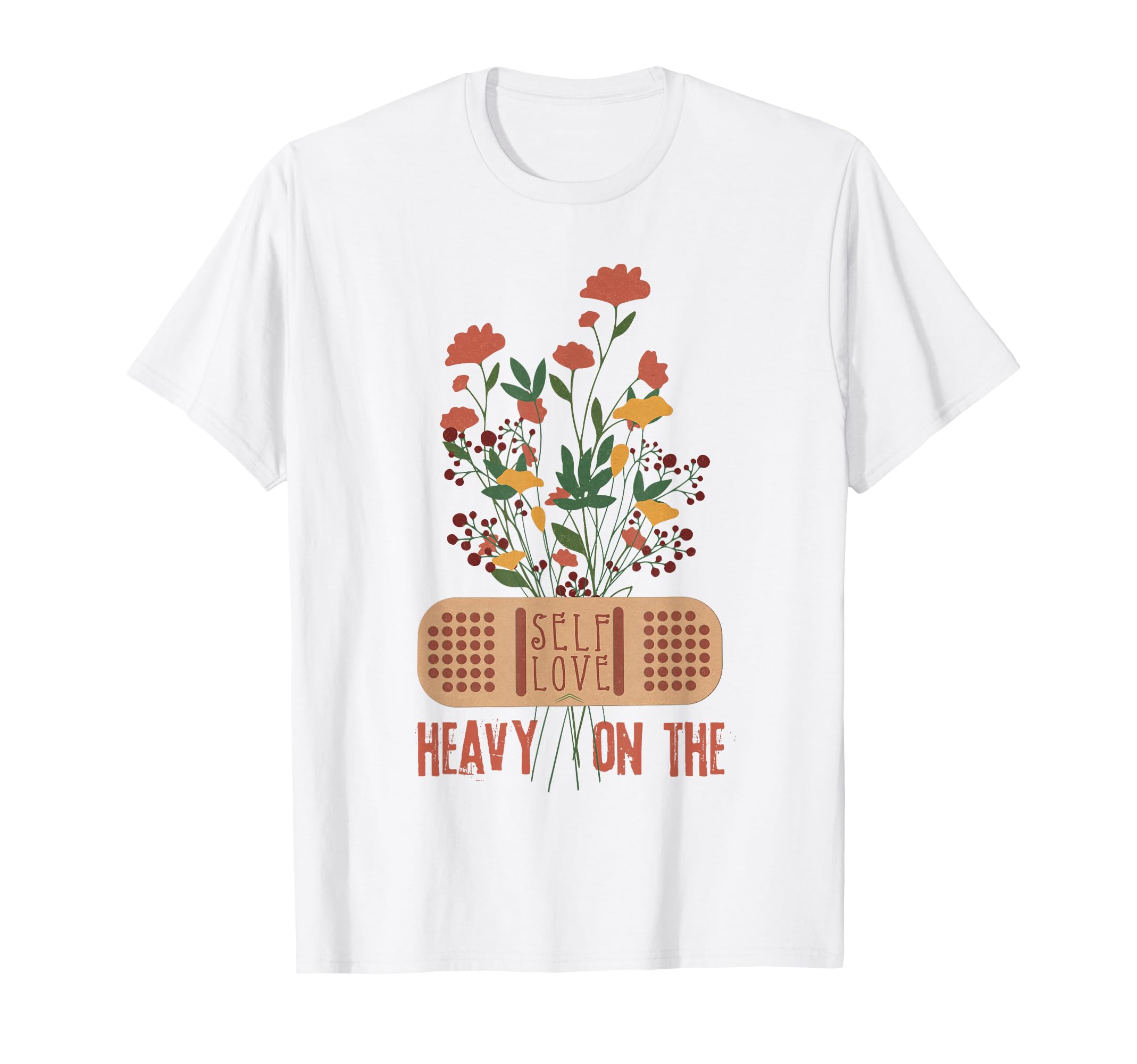 Floral Heavy Self Love Self Care T-Shirt - Casual Everyday Wear for Adults - T-Shirt, Sweatshirt, Hoodie