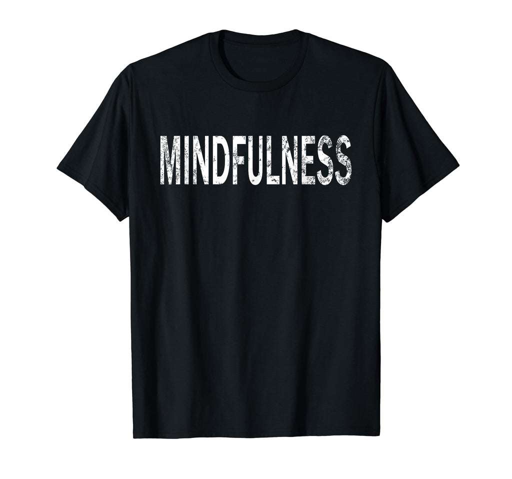 Mindfulness Distressed Mindfulness T-Shirt - Novelty Apparel Unisex - T-Shirt, Sweatshirt, Hoodie