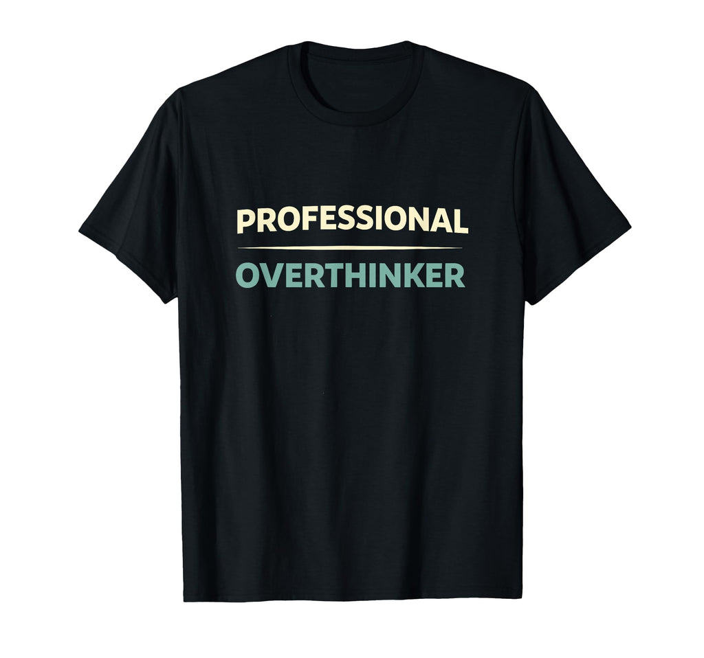Professional Overthinker Funny T-Shirt - Trendy Graphic for Adults - T-Shirt, Sweatshirt, Hoodie