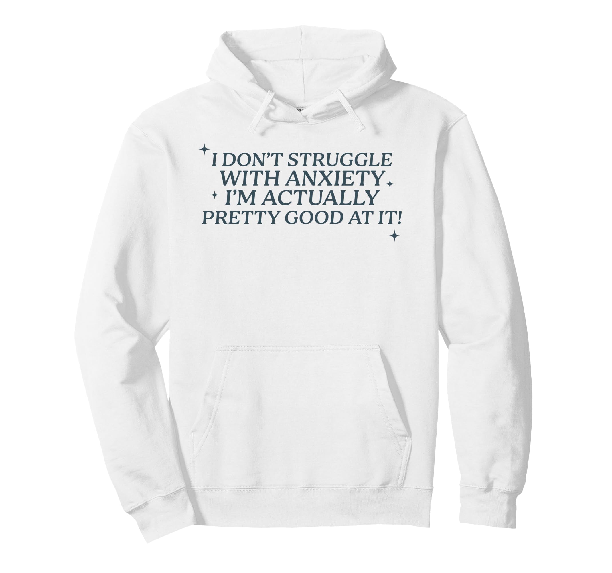 I Dont Struggle Anxiety Im Good It Hoodie - Casual Everyday Wear Unisex - T-Shirt, Sweatshirt, Hoodie