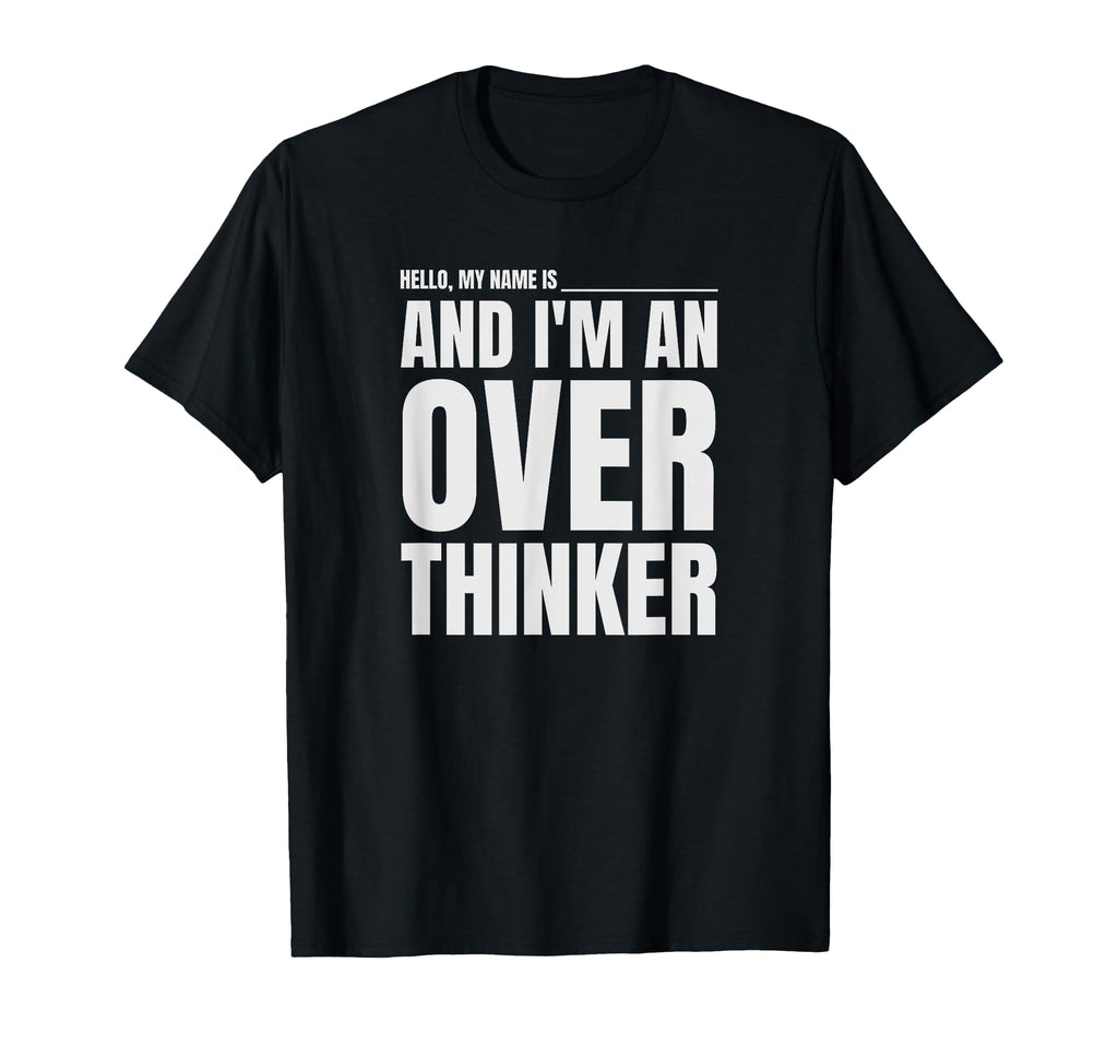 Hello My Name Is And Im Overthinker T-Shirt - Aesthetic Graphic Men Women - T-Shirt, Sweatshirt, Hoodie