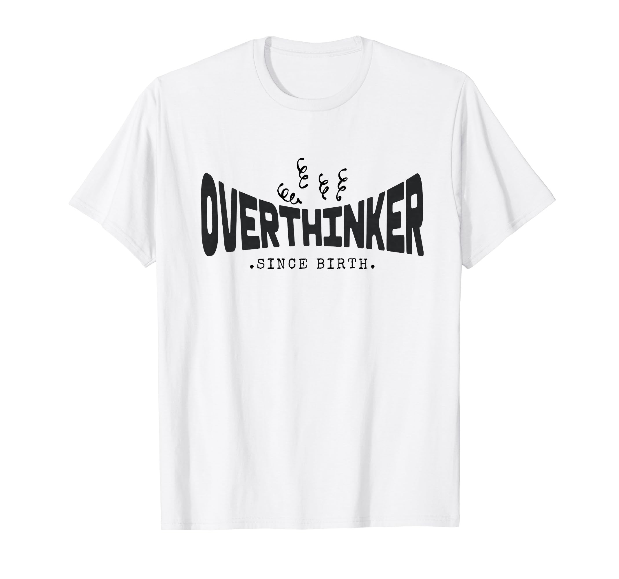 Funny Overthinker Since Birth Anxiety T-Shirt - Novelty Apparel for Adults - T-Shirt, Sweatshirt, Hoodie