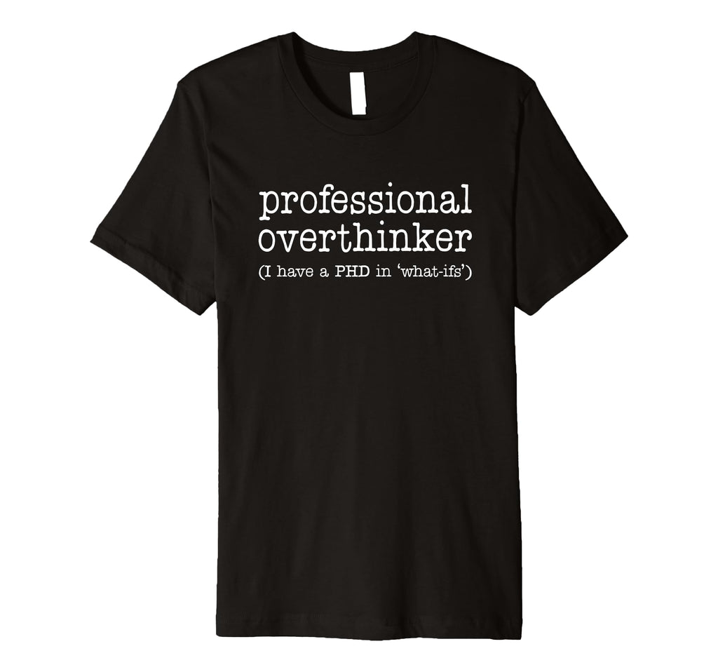 Professional Overthinker Funny T-Shirt - Fun Novelty Design Unisex - T-Shirt, Sweatshirt, Hoodie
