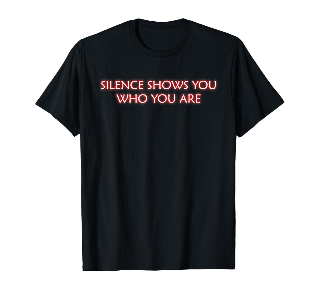 Silence Show You Who You Are T-Shirt - Minimalist Print for Adults - T-Shirt, Sweatshirt, Hoodie