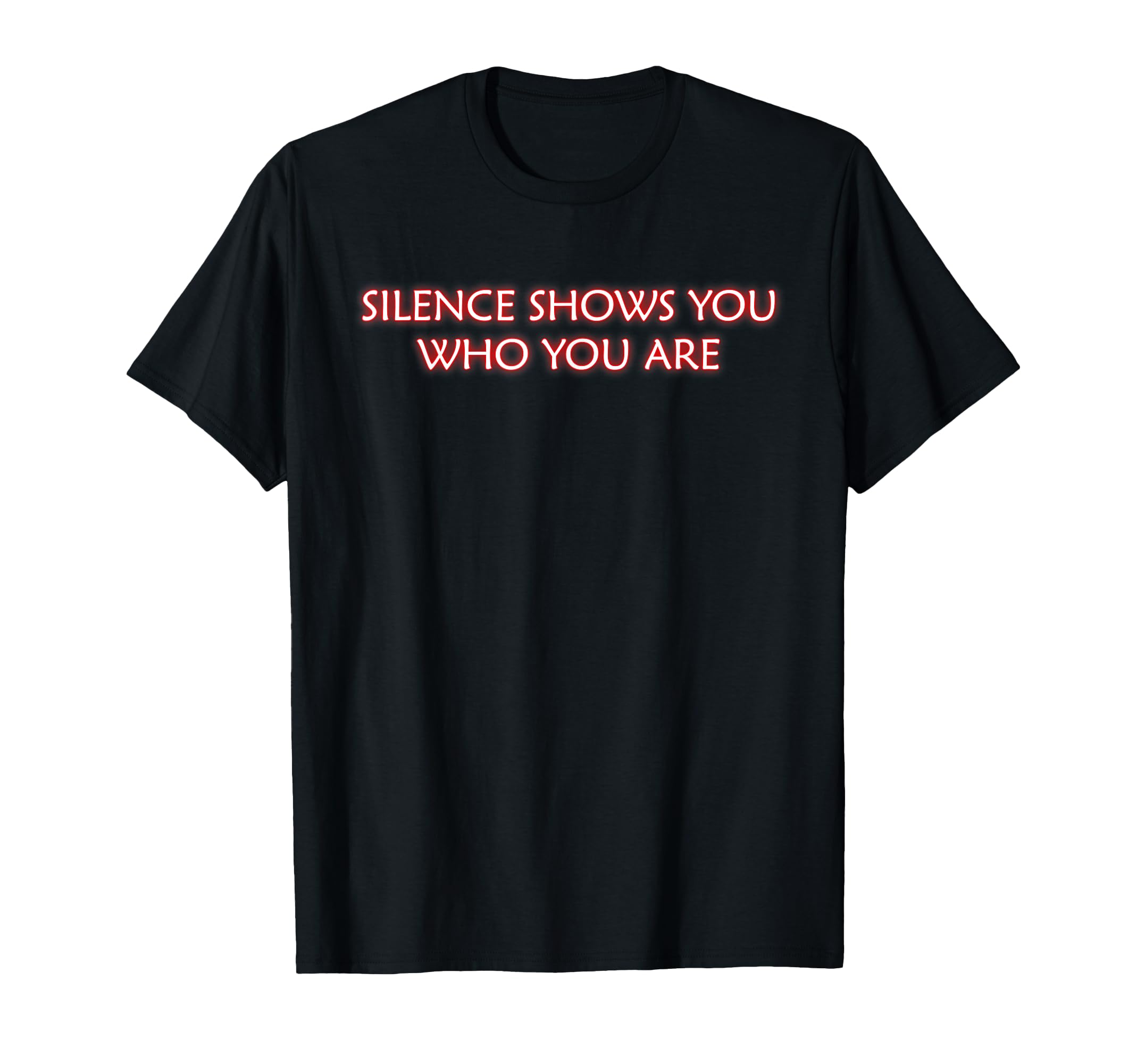 Silence Show You Who You Are T-Shirt - Minimalist Print for Adults - T-Shirt, Sweatshirt, Hoodie