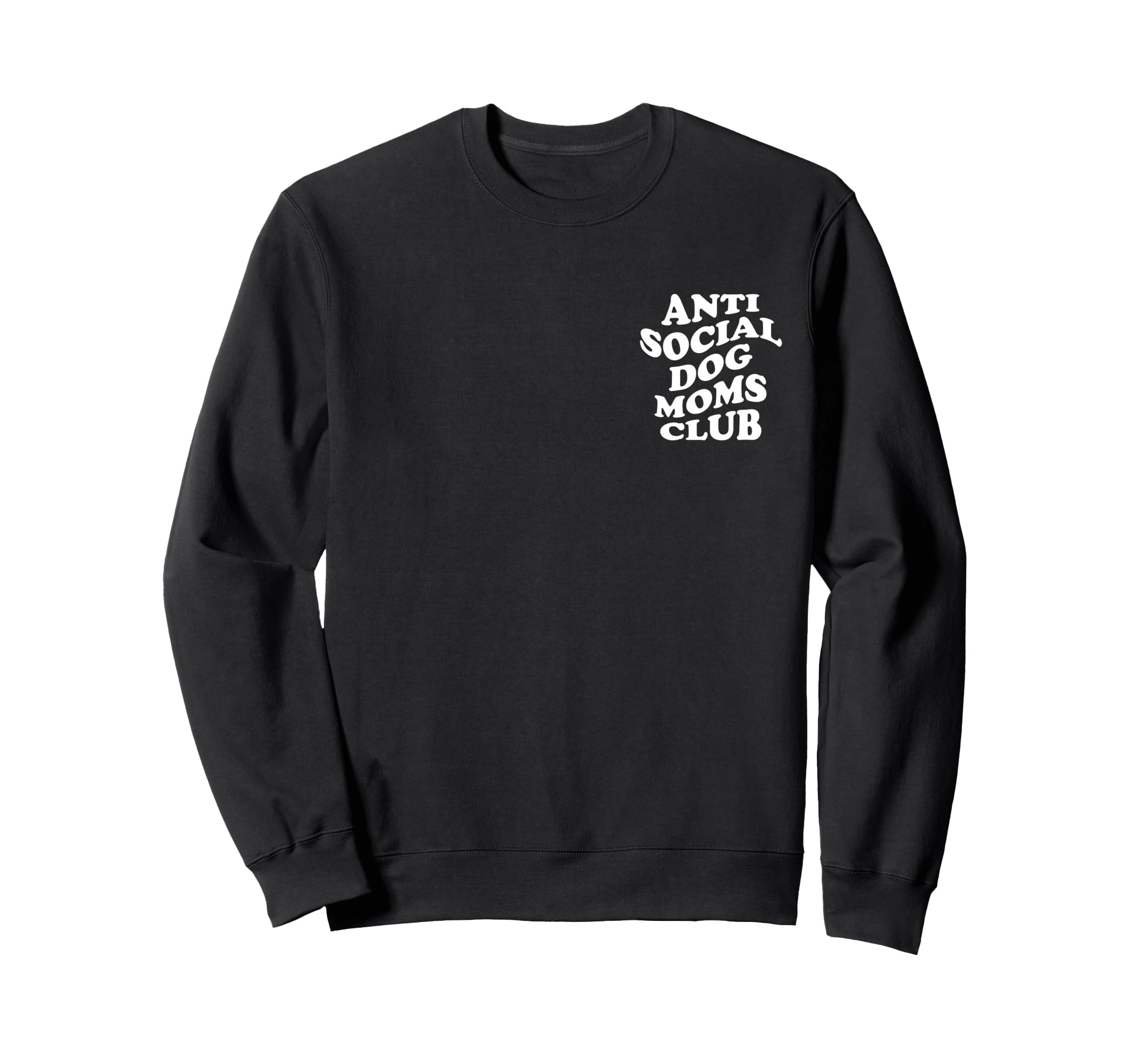 Anti Social Dog Moms Club Funny Sweatshirt - Novelty Apparel Men Women - T-Shirt, Sweatshirt, Hoodie